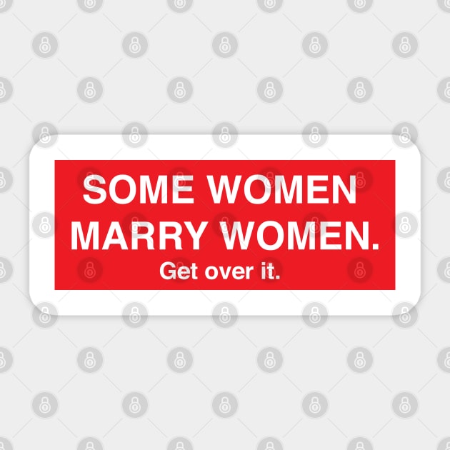 Some Women Marry Women. Get Over It. Sticker by FeministShirts